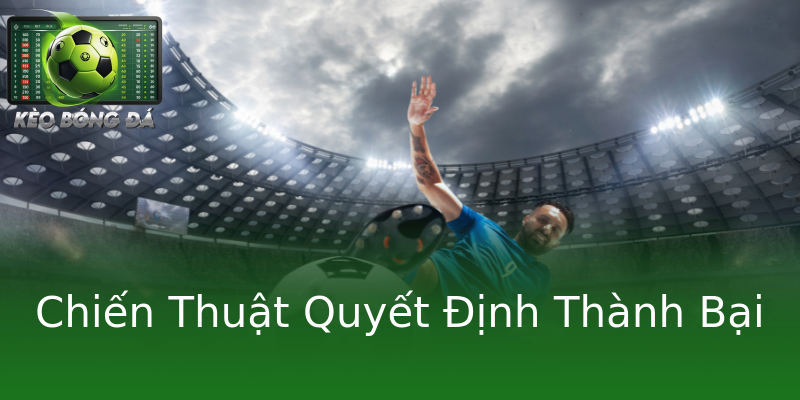 Chiến Thuật Quyết Định Thành Bại
