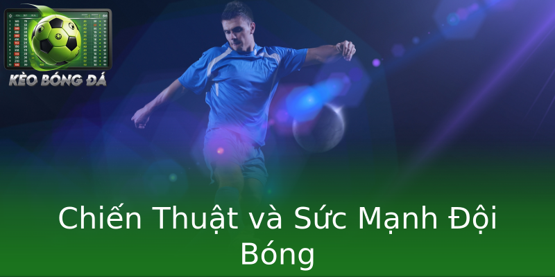 Chiến Thuật và Sức Mạnh Đội Bóng