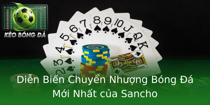 Diễn Biến Chuyển Nhượng Bóng Đá Mới Nhất của Sancho