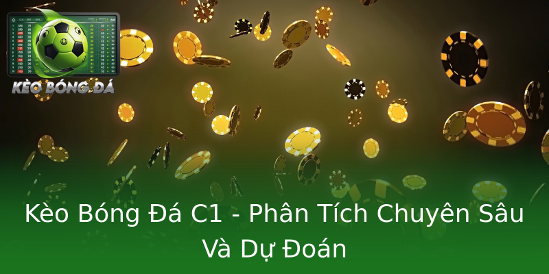 Kèo Bóng Đá C1 - Phân Tích Chuyên Sâu Và Dự Đoán