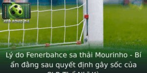 Ly Do Fenerbahce Sa Thai Mourinho Bi An Ang Sau Quyet Inh Gay Soc Cua Clb Tho Nhi Ky
