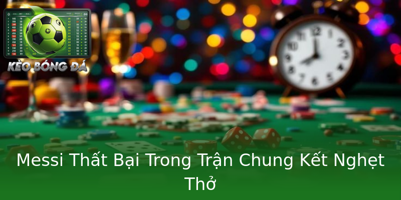 Messi Thất Bại Trong Trận Chung Kết Nghẹt Thở
