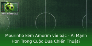 Mourinho Kem Amorim Vai Bac Ai Manh Hon Trong Cuoc Ua Chien Thuat