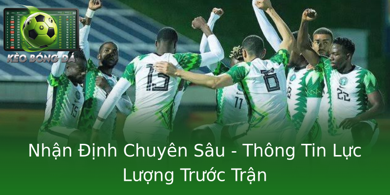 Nhận Định Chuyên Sâu - Thông Tin Lực Lượng Trước Trận