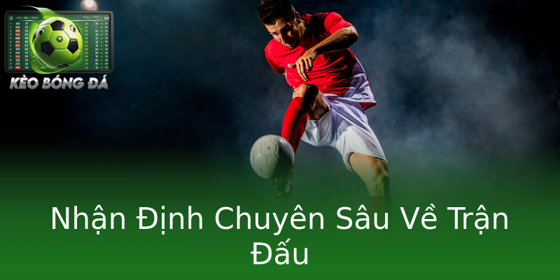 Nhận Định Chuyên Sâu Về Trận Đấu