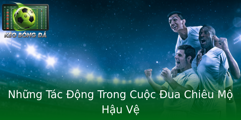 Những Tác Động Trong Cuộc Đua Chiêu Mộ Hậu Vệ