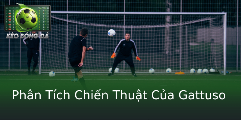 Phân Tích Chiến Thuật Của Gattuso