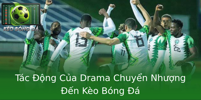 Tác Động Của Drama Chuyển Nhượng Đến Kèo Bóng Đá