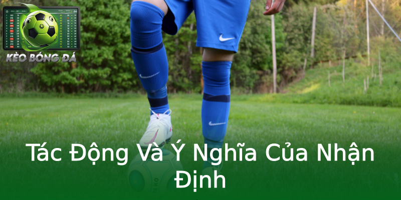 Tác Động Và Ý Nghĩa Của Nhận Định