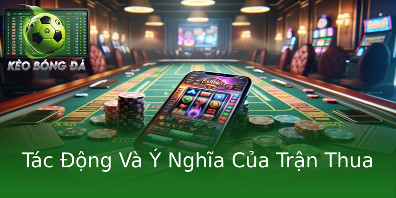 Tác Động Và Ý Nghĩa Của Trận Thua