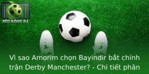 Vi Sao Amorim Chon Bayindir Bat Chinh Tran Derby Manchester Chi Tiet Phan Tich Chien Thuat Va Tam Ly
