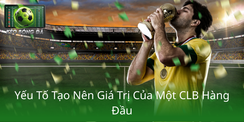 Yeu To Tao Nen Gia Tri Cua Mot Clb Hang Dau1