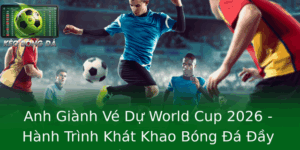 Anh Gianh Ve Du World Cup 2026 Hanh Trinh Khat Khao Bong A Ay Truyen Cam Hung