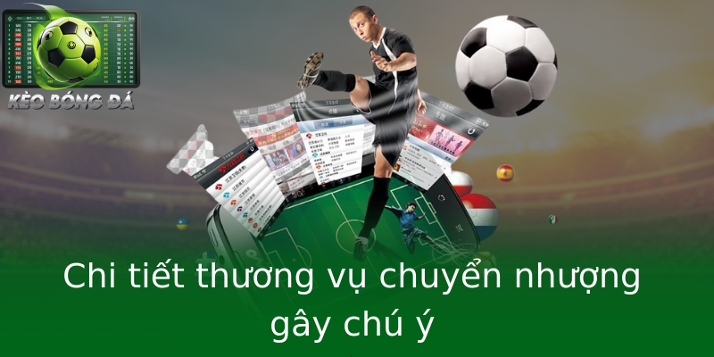 Chi tiết thương vụ chuyển nhượng gây chú ý