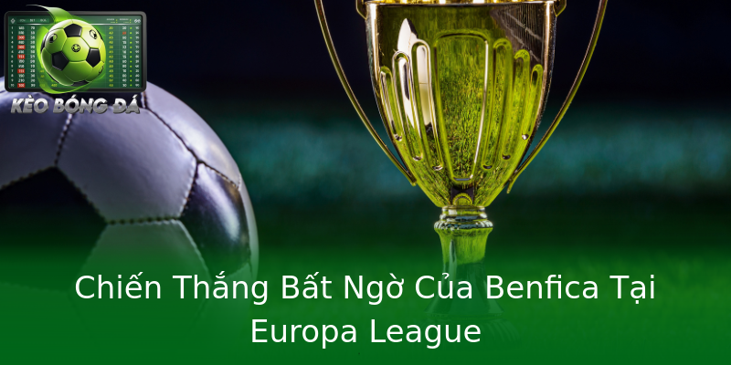 Chiến Thắng Bất Ngờ Của Benfica Tại Europa League