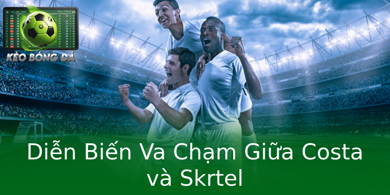 Diễn Biến Va Chạm Giữa Costa và Skrtel