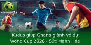 Kudus Giup Ghana Gianh Ve Du World Cup 2026 Suc Manh Hoa Than Cho Chuyen Hanh Trinh Moi