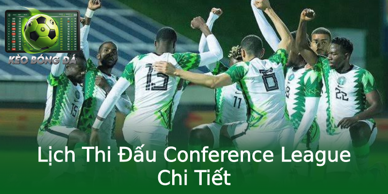 Lịch Thi Đấu Conference League Chi Tiết