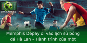 Memphis Depay I Vao Lich Su Bong A Ha Lan Hanh Trinh Cua Mot Huyen Thoai Ao Cam