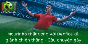 Mourinho That Vong Voi Benfica Du Gianh Chien Thang Cau Chuyen Gay Soc Tren San Co Bo Ao Nha 2