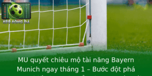 Mu Quyet Chieu Mo Tai Nang Bayern Munich Ngay Thang 1 Buoc Ot Pha Trong Chien Luoc Chuyen Nhuong Mua 1
