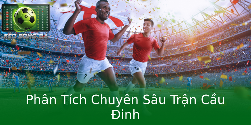 Phân Tích Chuyên Sâu Trận Cầu Đinh