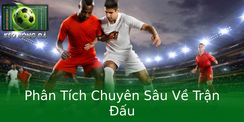 Phân Tích Chuyên Sâu Về Trận Đấu