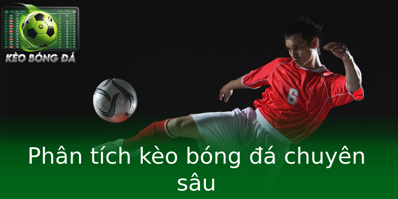 Phân tích kèo bóng đá chuyên sâu