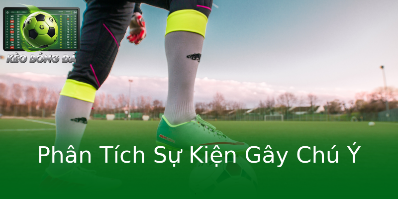 Phân Tích Sự Kiện Gây Chú Ý