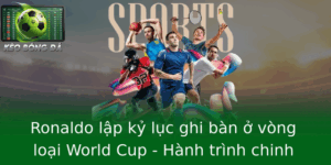 Ronaldo Lap Ky Luc Ghi Ban O Vong Loai World Cup Hanh Trinh Chinh Phuc Inh Cao Chua Tung Co