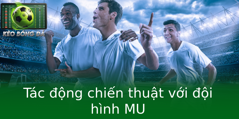 Tác động chiến thuật với đội hình MU