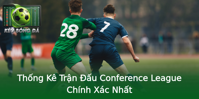 Thống Kê Trận Đấu Conference League Chính Xác Nhất