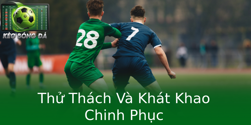 Thử Thách Và Khát Khao Chinh Phục